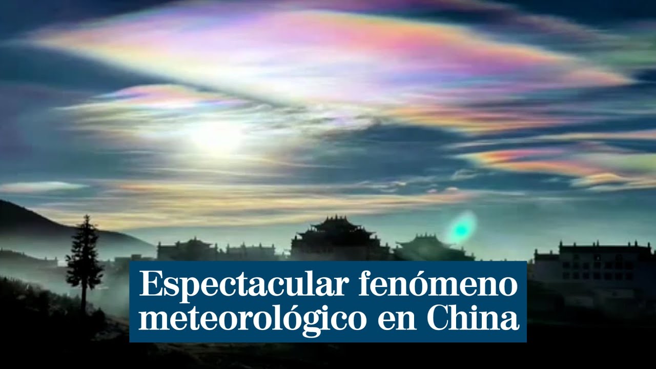 Nubes Iridiscentes El Fascinante Fenomeno Del Arco Iris De Fuego Que Sorprendio A Habitantes De China 24 Horas