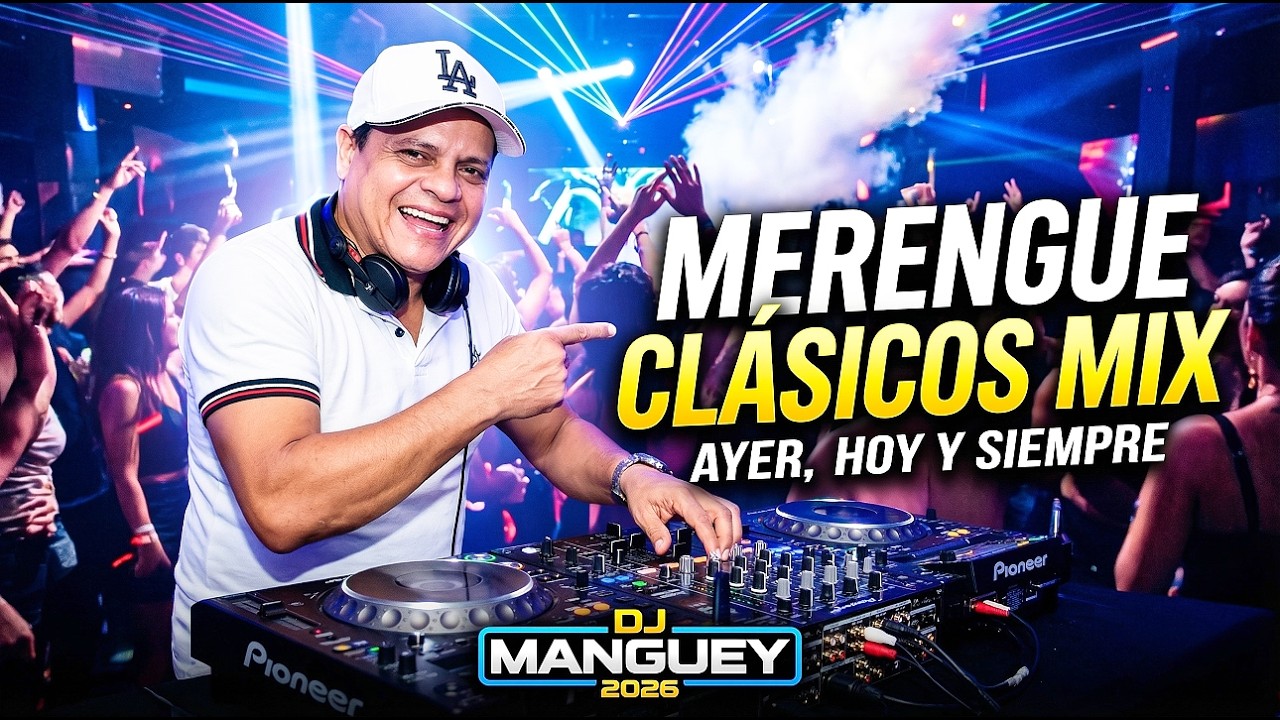 Merengue Clasicos Mix Ayer Hoy y Siempre 2026 Dj Manguey La Leyenda