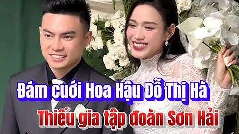 Cận cảnh đám cuới Hoa Hậu Đỗ Thị Hà và thiếu gia tập đoàn Sơn Hải 