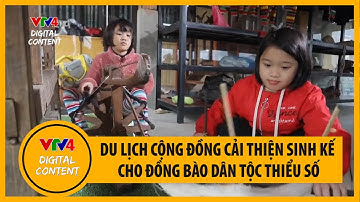Du lịch cộng đồng - Hướng đi mới cải thiện sinh kế cho đồng bào dân tộc thiểu số | VTV4
