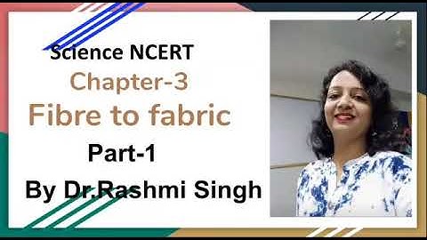 Class-6 Science NCERT ,Chapter-3 Fibre to Fabric part-1 By Dr. Rashmi Singh