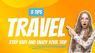 Travel Safely | Stay Safe and Enjoy Your Adventure!