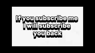 SUBSCRIBE TO ME AND I WILL SUB U BACK