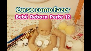 DIY, COMO FAZER BEBÊ REBORN PARTE 12