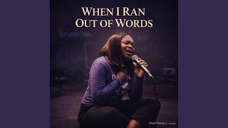 Download Lagu WHEN I RAN OUT OF WORDS MP3