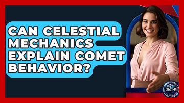 Can Celestial Mechanics Explain Comet Behavior? - Profiles in Politics