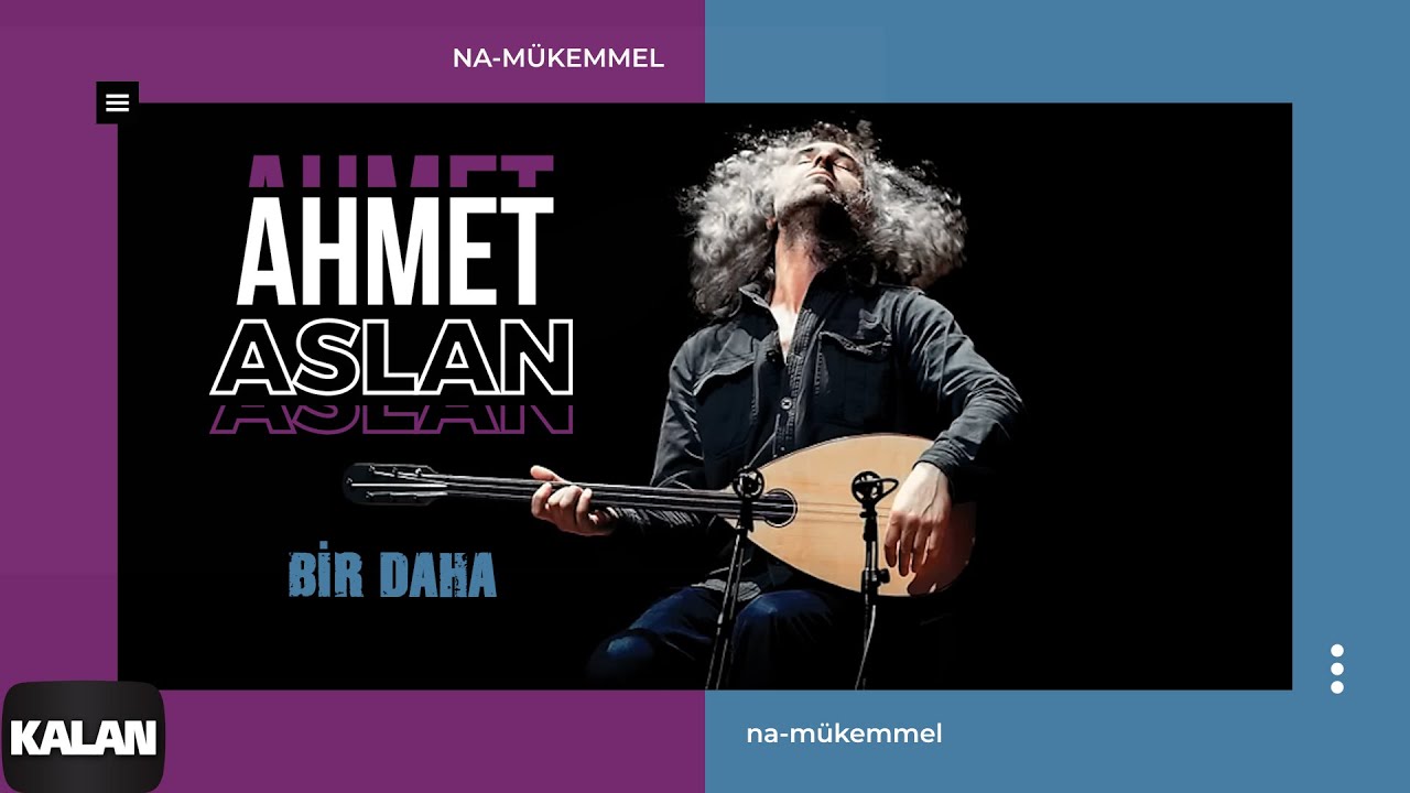 Ahmet Aslan   Bir Daha  Hakikatten Uzak Kaarsan  I Na Mkemmel  2015 Kalan Mzik