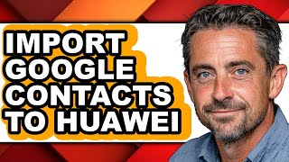 How to Import Google Contacts to Huawei (full Guide)