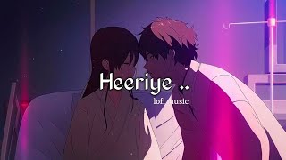 Heeriye (Lofi Lyrics) Arijit Singh, Jasleen Royal || lofi 🎶🎵 #heeriye #arjitsingh #jasleenroyal