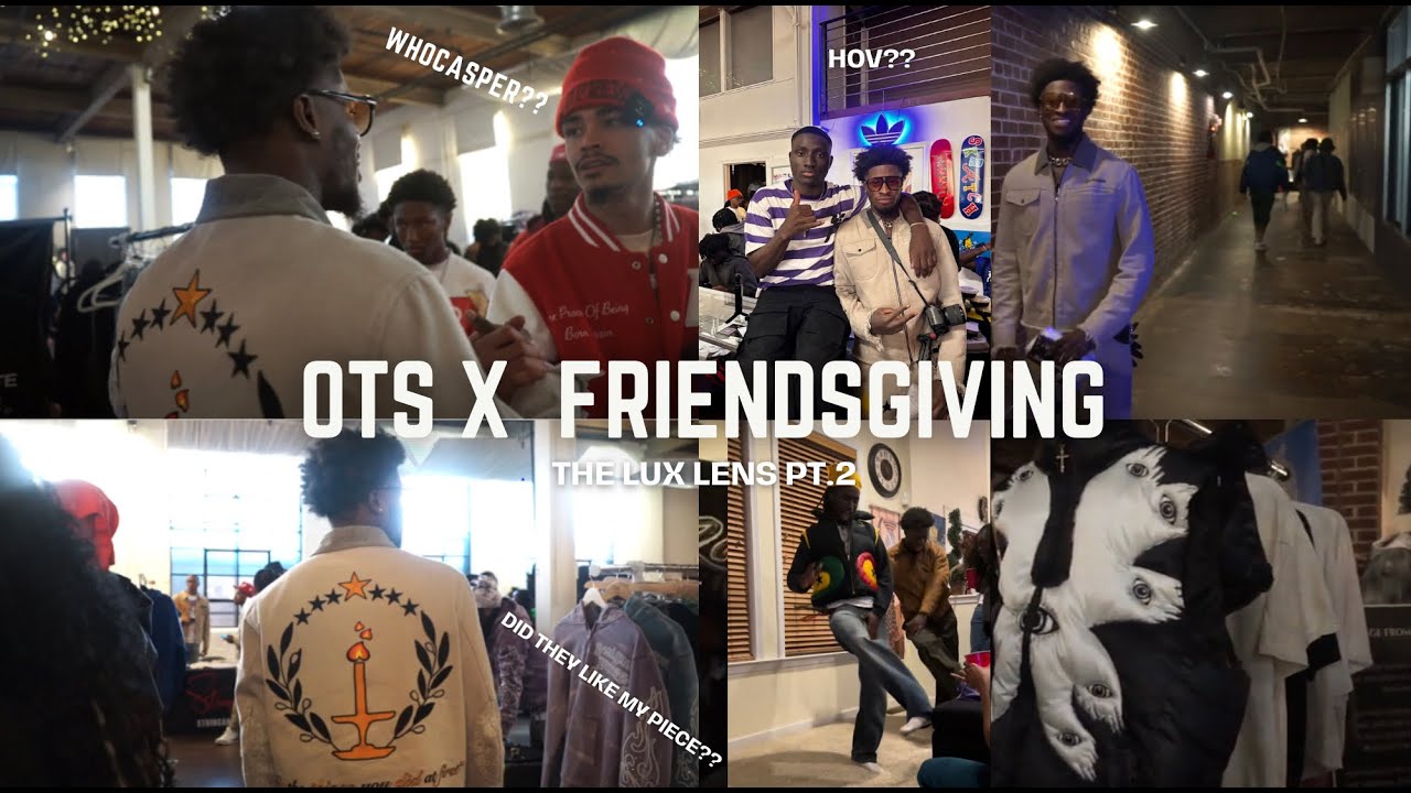 OTS X FRIENDSGIVING VLOG - THE LUX LENS EP. 2