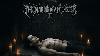 The Making of a Monster II