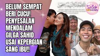 Had No Chance To Give Him A Grandchild Gilga Sahids Deep Regret After His Mothers Passing Away