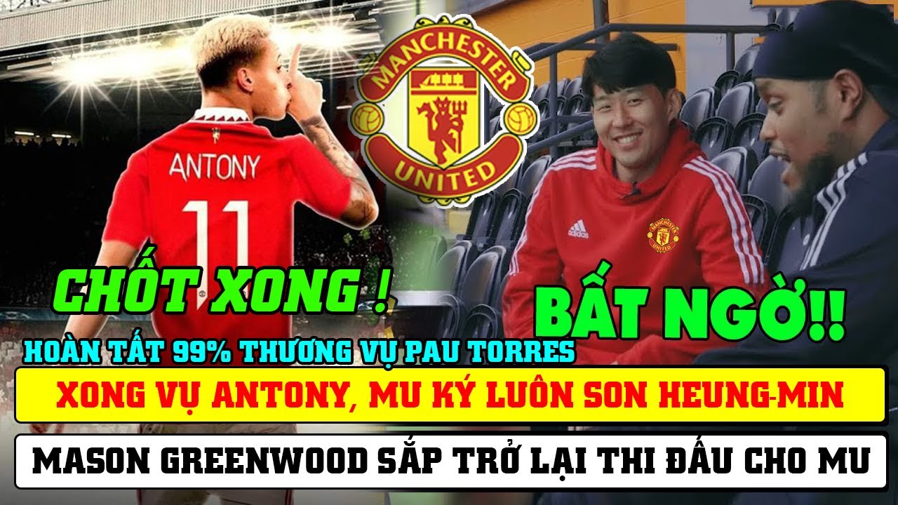 Tin Bóng Đá MU 15/6: HOÀN TẤT 99% THƯƠNG VỤ PAU TORRES…XONG VỤ ANTONY, MU KÝ LUÔN SON HEUNG-MIN?