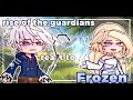 Rotg react to Frozen(Elsa) -ALLPARTS- (1&2) °Rise of the guardians X Frozen•