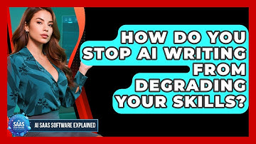 How Do You Stop AI Writing From Degrading Your Skills? - AI SaaS Software Explained