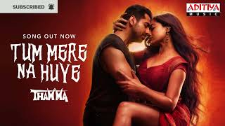 Tum Mere Na Huye (Video) Thamma | Ayushmann K, Rashmika M | Sachin-Jigar, Madhubanti B, Amitabh B