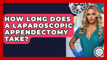 How Long Does A Laparoscopic Appendectomy Take? - The Operating Table