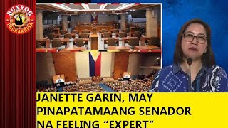 JANETTE GARIN MAY PINAPATAMAANG MGA SENADOR NA FEELING 