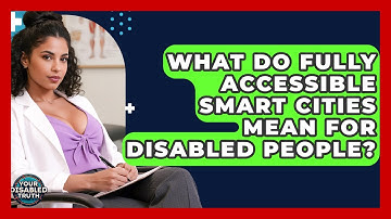 What Do Fully Accessible Smart Cities Mean For Disabled People? - Your Disabled Truth