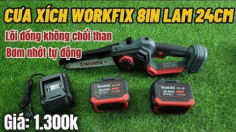 Cưa Xích WORKFIX 8in Lam Dài 24cm Lõi Đồng Không Chổi Than, Bơm Nhớt Tự Động Cao Cấp