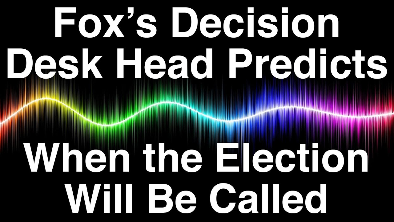 Fox’s Decision Desk Head Predicts When the Election Will Be Called. BIG ...