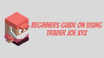 Beginners Guide on Using Trader Joe XYZ | 2021 Edition
