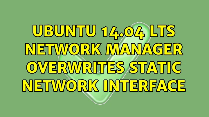 Ubuntu: Ubuntu 14.04 LTS Network Manager overwrites static network interface (2 Solutions!!)