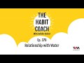 The Habit Coach Ep. 379 - Relationship with Water