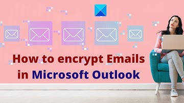 How to encrypt Emails in Microsoft Outlook app and Outlook.com