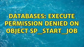 Databases: Execute permission denied on object sp_start_job (3 Solutions!!)