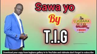 Sawa yo by T.I.G // Lugbara gospel hit maker.