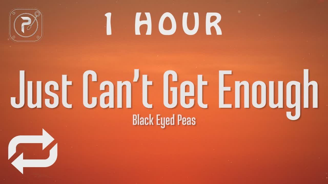 [1 HOUR 🕐 ] The Black Eyed Peas Just Can't Get Enough (Lyrics) YouTube