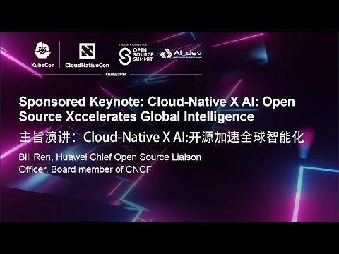 Sponsored Keynote: Cloud-Native X AI: Open Source Xccelerates Global Intelligence - Bill Ren, Huawei Episode cover