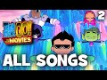 Teen Titans Go! To The Movies | All Songs (2/2)