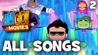 Teen Titans Go! To The Movies | All Songs (2/2) by RobStar 1,034,870 views 3 years ago 6 minutes, 1 second