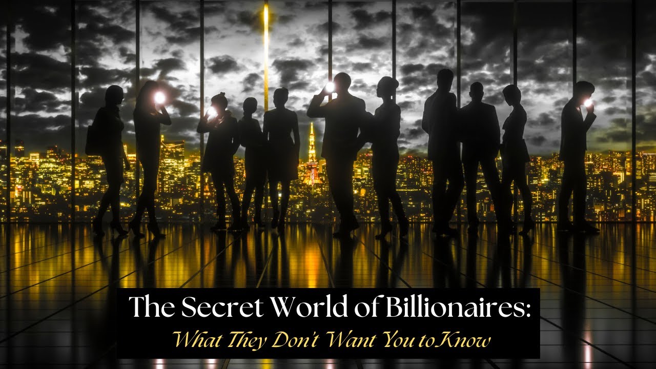 The Secret World of Billionaires What They Don't Want You to Know