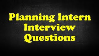 Planning Intern Interview Questions