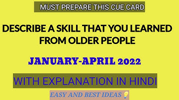 Describe a skill that you learned from older people Jan-April 2022 cue card with explanation ||