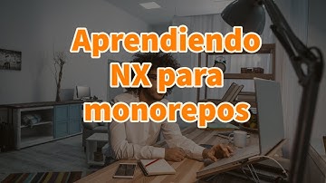 Aprendiendo NX para monorepos