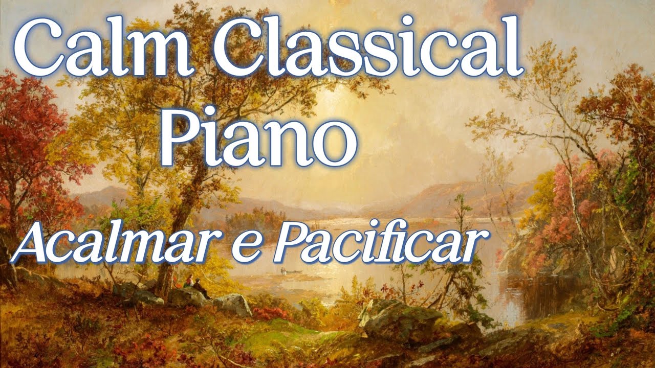 ⁣Músicas Clássicas ao Piano | Acalmar e Pacificar | Calm Classical Piano