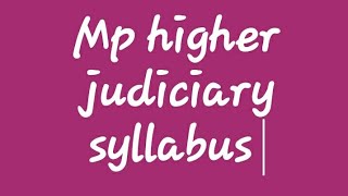 Madhya pradesh higher judicial services syallubus , mp higher judiciary adj/ hjs  syllabus , mp adj