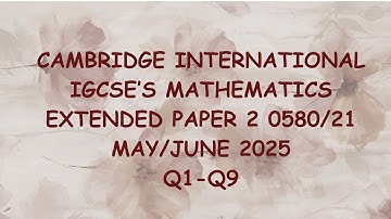 Cambridge IGCSE Mathematics 0580/21 | Paper 2 Extended | May/June 2025 Q1- Q9 Step-by-Step Solution