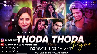 DJ VASU SIHAWA - Thoda Thoda Pyar Hua Tumse //D Future Bass   Club Mix // Feat.Stebin Ben