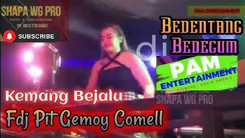 BEDENTANG BEDEGUM _ FDJ PIT GEMOY COMELL | PAM ENTERTAINMENT | KEMAMNG BEJALU |  PART 2 | REMIX DJ