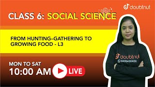 FROM HUNTING–GATHERING TO GROWING FOOD | Class 6 - Social Science | 10 AM class By Anushya Mam | L3 screenshot 4