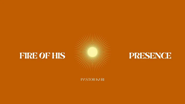 Fire of His Presence - Kari Thompson