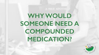 Why would someone need a compounded medication?
