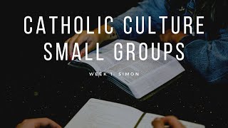 Catholic Culture Small Groups week 1: Simon