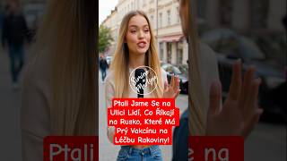 Ptali Jsme Se Na Ulici Lidí, Co Říkají Na Rusko, Které Má Prý Vakcínu Na Léčbu Rakoviny