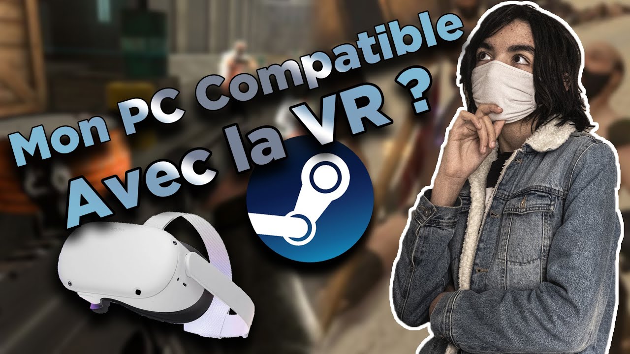 TUTO FR  Comment Savoir Si Son PC Est Compatible Avec La VR